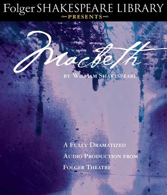 Macbeth: Fully Dramatized Audio Edition (Folger Shakespeare Library Presents) Cover Image