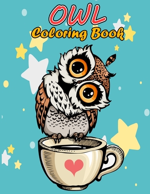 Owl Coloring Book for Adults: Stress Relieving and Relaxing Designs, An Adult Coloring Book Full of Fun Owl Designs Cover Image