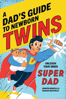 A Dad's Guide to Newborn Twins: Unleash Your Inner Super Dad By Meghan Hertzfeldt, Jennifer Bonicelli Cover Image