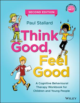 Think Good, Feel Good: A Cognitive Behavioural Therapy Workbook for Children and Young People Cover Image