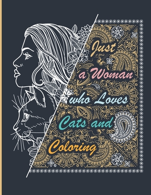 Just a Woman who Loves Cats and Coloring: Cats Adult Coloring Book