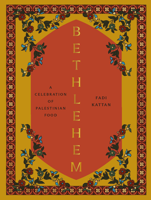 Bethlehem: A Celebration of Palestinian Food By Fadi Kattan Cover Image