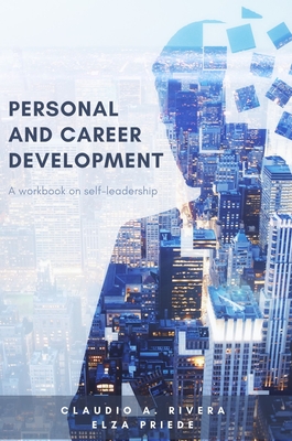 Personal and Career Development: A Workbook on Self-Leadership By Claudio A. Rivera, Elza Priede Cover Image
