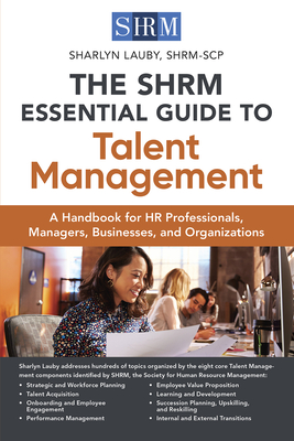 The SHRM Essential Guide to Talent Management: A Handbook for HR Professionals, Managers, Businesses, and Organizations Cover Image