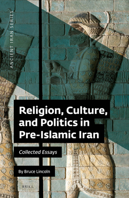 Religion, Culture, and Politics in Pre-Islamic Iran: Collected Essays Cover Image
