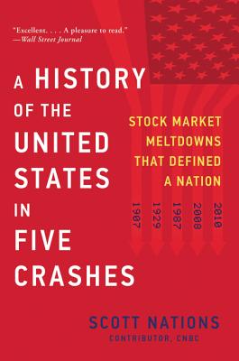 A History of the United States in Five Crashes: Stock Market Meltdowns That Defined a Nation By Scott Nations Cover Image