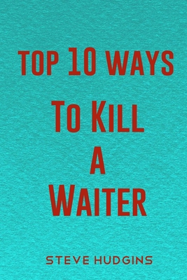 Top 10 Ways To Kill A Waiter Cover Image