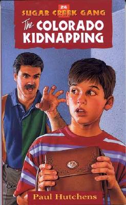 The Colorado Kidnapping (Sugar Creek Gang Original Series #24) By Paul Hutchens Cover Image