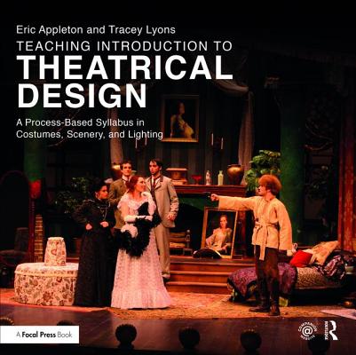 Teaching Introduction to Theatrical Design: A Process Based Syllabus in Costumes, Scenery, and Lighting Cover Image