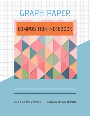 Graph Paper Composition Notebook: Quad Ruled 5 Squares per Inch - Double Sided Sheets - (110 Grid Ruled Pages)- Composition Book -Great for Math and E Cover Image