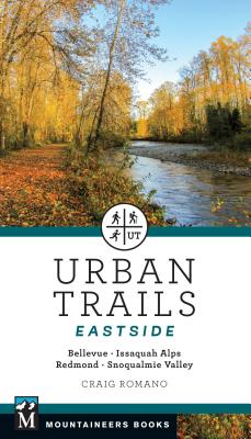 Urban Trails: Eastside: Bellevue, Issaquah Alps, Redmond, Snoqualmie Valley By Craig Romano Cover Image