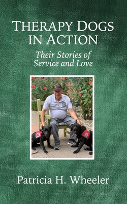 Therapy Dogs in Action: Their Stories of Service and Love By Patricia H. Wheeler Cover Image
