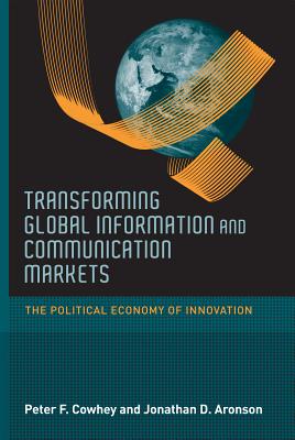 Transforming Global Information and Communication Markets: The Political Economy of Innovation (Information Revolution and Global Politics)