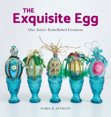 The Exquisite Egg: One Artist's Embellished Creations Cover Image