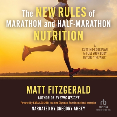 The New Rules of Marathon and Half-Marathon Nutrition: A Cutting-Edge Plan to Fuel Your Body Beyond the Wall Cover Image