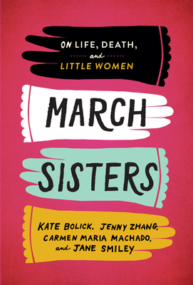 March Sisters: On Life, Death, and Little Women: A Library of America Special Publication By Kate Bolick, Jenny Zhang, Carmen Maria Machado, Jane Smiley Cover Image
