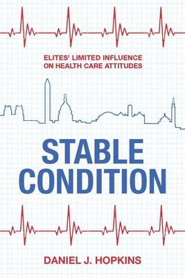 Stable Condition: Elites' Limited Influence on Health Care Attitudes By Daniel J. Hopkins Cover Image