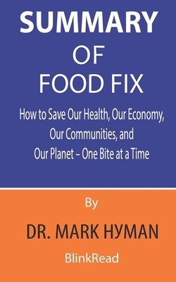 Summary of Food Fix By Dr. Mark Hyman: How to Save Our Health, Our Economy, Our Communities, and Our Planet - One Bite at a Time Cover Image