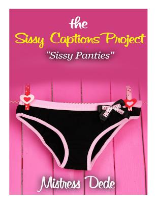 The Sissy Captions Project: Sissy Panties (Paperback)