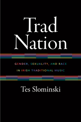 Trad Nation: Gender, Sexuality, and Race in Irish Traditional Music Cover Image