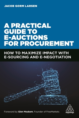 A Practical Guide to E-Auctions for Procurement: How to Maximize Impact with E-Sourcing and E-Negotiation Cover Image
