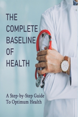 The Complete Baseline Of Health: A Step-by-Step Guide To Optimum Health: Icon Health And Fitness Cover Image