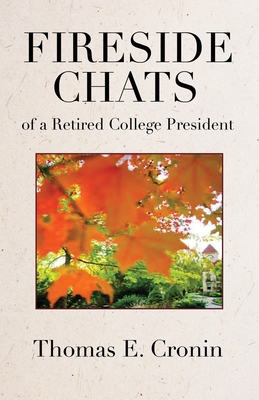 Fireside Chats of a Retired College President By Thomas E. Cronin Cover Image