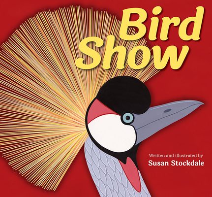Bird Show By Susan Stockdale Cover Image