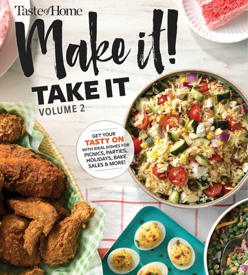 Taste of Home Make it Take it Vol. 2: Get Your Tasty On with Ideal Dishes for Picnics, Parties, Holidays, Bake Sales & More! (Taste of Home Entertaining & Potluck #2)