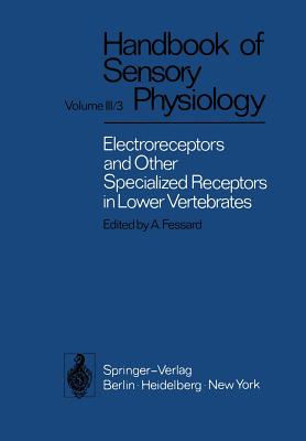 Electroreceptors and Other Specialized Receptors in Lower Vertrebrates By T. H. Bullock, A. Fessard (Editor), A. Fessard Cover Image
