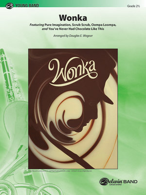 Wonka: Featuring Pure Imagination, Scrub Scrub, Oompa Loompa, and You've Never Had Chocolate Like This, Conductor Score & Par (Pop Young Band) Cover Image