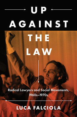Up Against the Law: Radical Lawyers and Social Movements, 1960s-1970s (Justice) Cover Image
