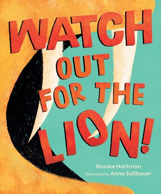 Watch Out for the Lion! By Brooke Hartman, Anna Süßbauer (Illustrator) Cover Image