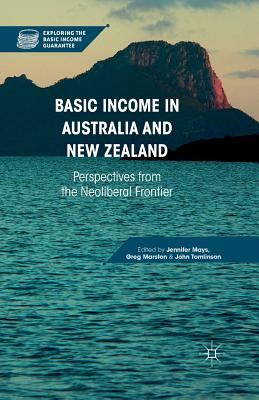 Basic Income in Australia and New Zealand: Perspectives from the Neoliberal Frontier (Exploring the Basic Income Guarantee)