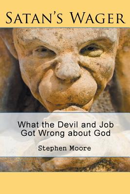 Satan's Wager: What the Devil and Job Got Wrong about God By Stephen Moore Cover Image
