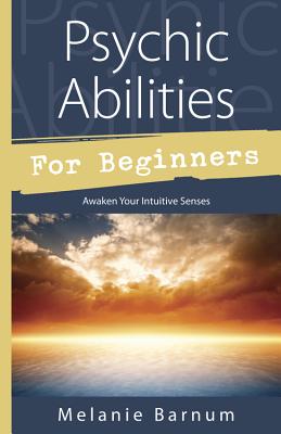 Psychic Abilities for Beginners: Awaken Your Intuitive Senses (For Beginners (Llewellyn's)) Cover Image