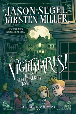 Nightmares! The Sleepwalker Tonic By Jason Segel, Kirsten Miller, Karl Kwasny (Illustrator) Cover Image