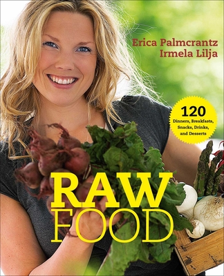 Raw Food: 120 Dinners, Breakfasts, Snacks, Drinks, and Desserts Cover Image