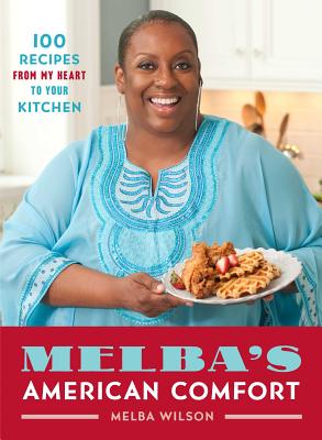 Melba's American Comfort: 100 Recipes from My Heart to Your Kitchen Cover Image