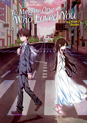 To Me, The One Who Loved You (Light Novel) (To Every You I've Loved Before/To Me, The One Who Loved You) Cover Image
