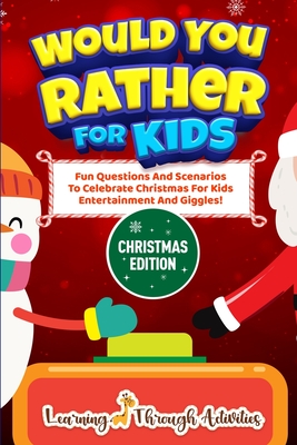 Would You Rather For Kids - Christmas Edition: Fun Questions And Scenarios To Celebrate Christmas For Kids Entertainment And Giggles! By Charlotte Gibbs Cover Image