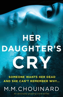 Her Daughter's Cry: An absolutely gripping crime thriller By M. M. Chouinard Cover Image