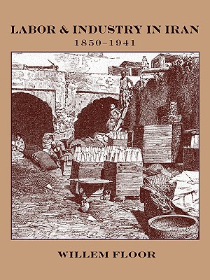 Labor and Industry in Iran, 1850-1941 Cover Image
