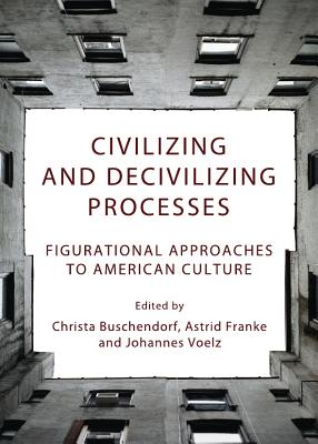 Civilizing and Decivilizing Processes: Figurational Approaches to American Culture