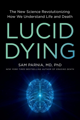 Lucid Dying: The New Science Revolutionizing How We Understand Life and Death Cover Image