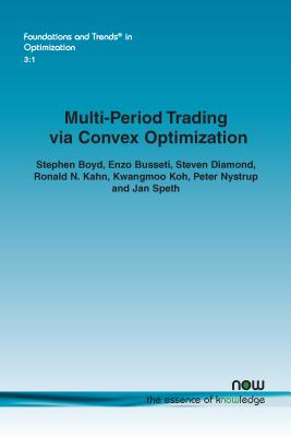 Multi-Period Trading via Convex Optimization (Foundations and Trends(r) in Optimization #7) By Stephen Boyd, Enzo Busseti, Steven Diamond Cover Image