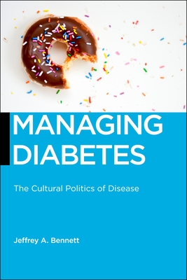 Managing Diabetes: The Cultural Politics of Disease (Biopolitics #13) By Jeffrey A. Bennett Cover Image