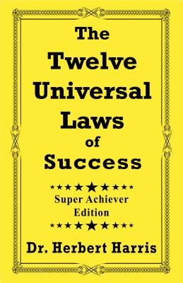 The Twelve Universal Laws of Success: Super Achiever Edition By Herbert Harris Cover Image