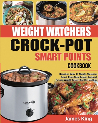 Weight Watchers Crock-Pot Smart Points Cookbook: Complete Guide Of Weight Watchers Smart Points Slow Cooker Cookbook To Lose Weight Faster And Be Heal Cover Image