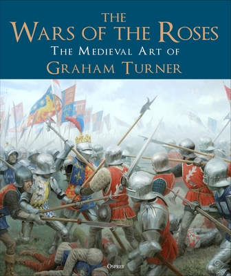 The Wars of the Roses: The Medieval Art of Graham Turner Cover Image